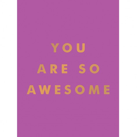 YOU ARE SO AWESOME NEW